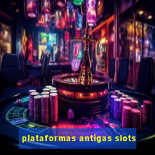 plataformas antigas slots